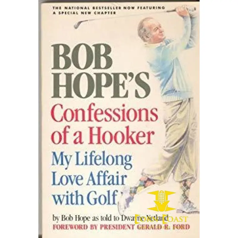 Bob Hope's Confessions Of A Hooker: My Lifelong Love Affair With Golf By Bob Hope 1