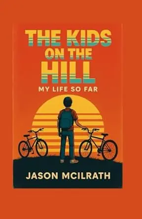 The Kids On The Hill (My Life So Far) By Jason Mcilrath (2025) 1
