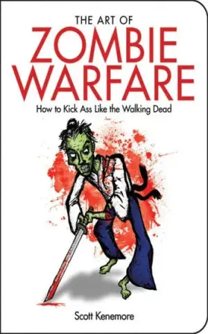 The Art Of Zombie Warfare: How To Kick Ass Like The Walking Dead Sc 1