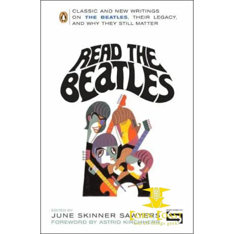 Read The Beatles: Classic And New Writings On The Beatles, Their Legacy, And Why They Still Matter By June Skinner Sawyers (Editor), Astrid Kirchherr (Foreword By) 1