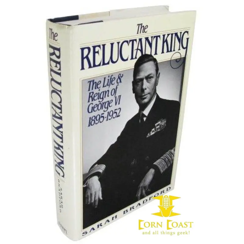 The Reluctant King: The Life And Reign Of George Vi, 1895-1952 By Sarah Bradford 1
