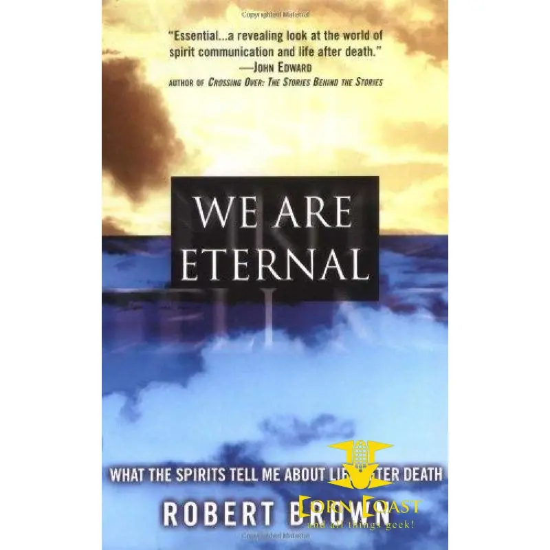 We Are Eternal: What The Spirits Tell Me About Life After Death By Robert Brown 1